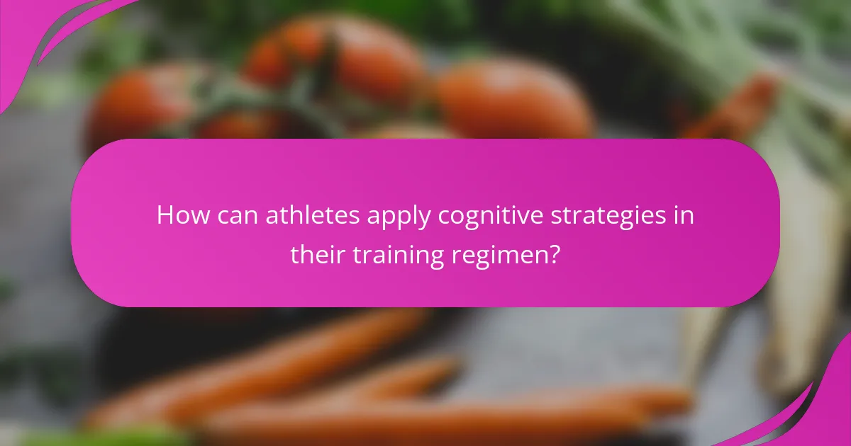 How can athletes apply cognitive strategies in their training regimen?