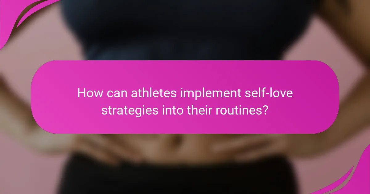 How can athletes implement self-love strategies into their routines?