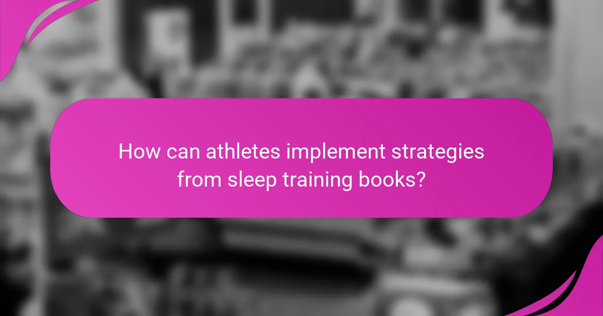 How can athletes implement strategies from sleep training books?