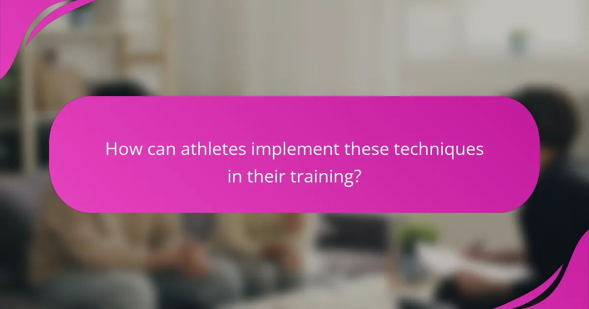 How can athletes implement these techniques in their training?
