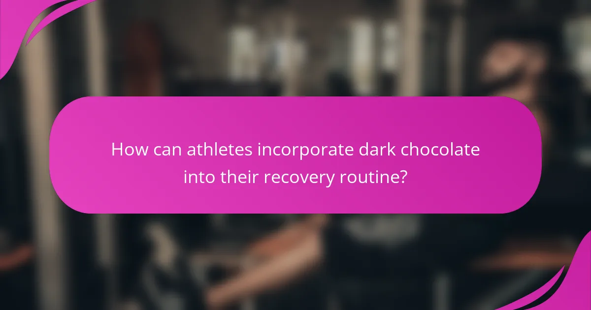 How can athletes incorporate dark chocolate into their recovery routine?