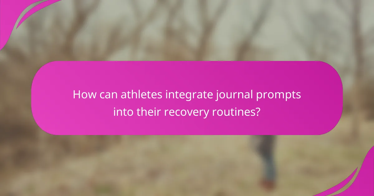 How can athletes integrate journal prompts into their recovery routines?