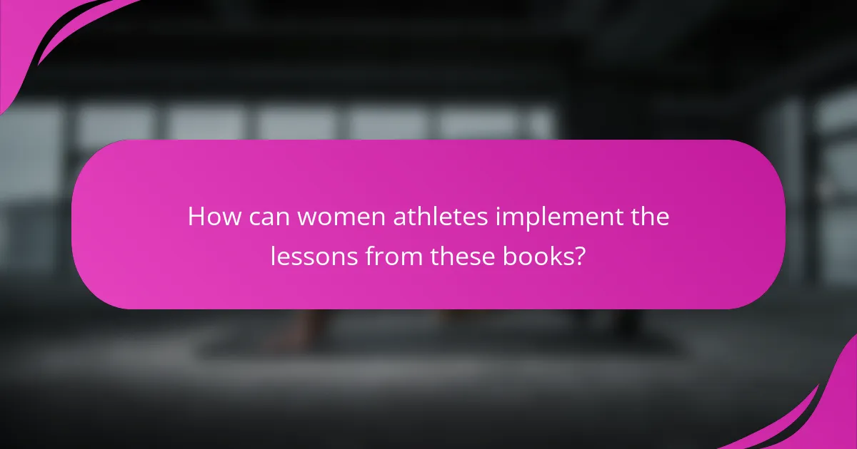 How can women athletes implement the lessons from these books?