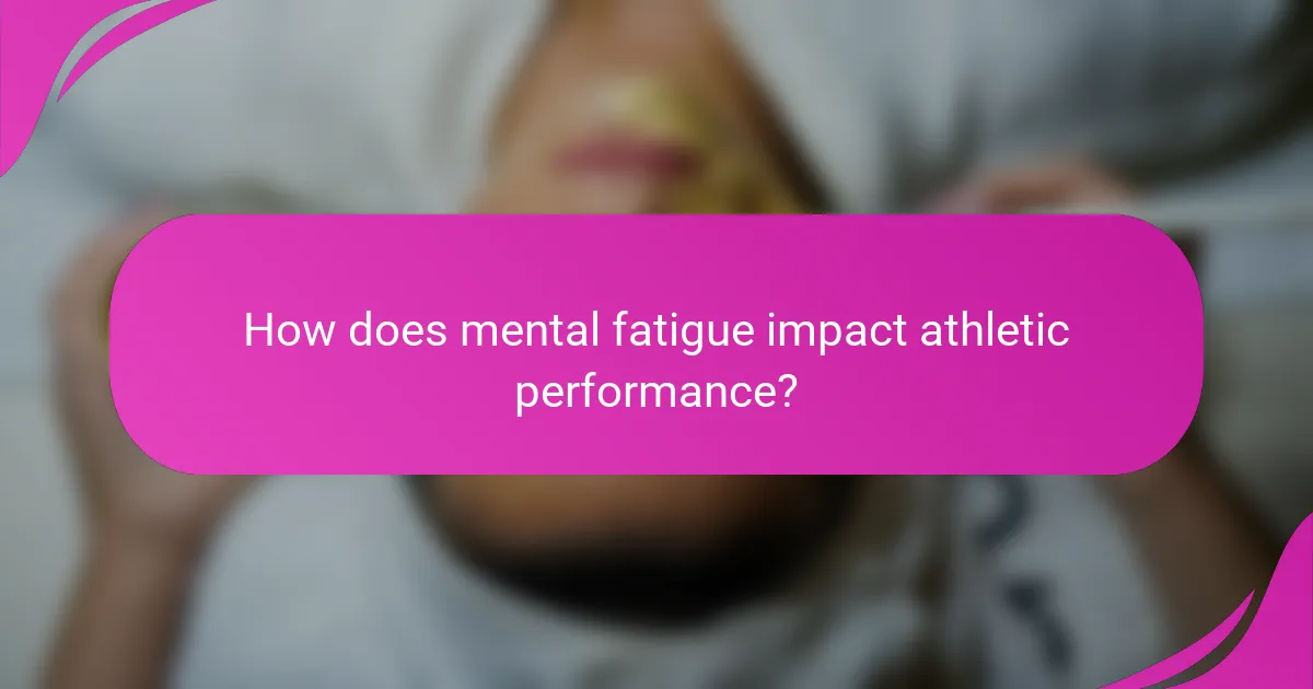 How does mental fatigue impact athletic performance?