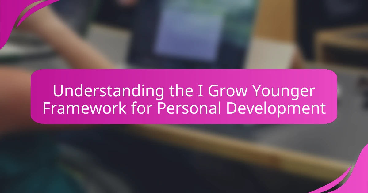 Understanding the I Grow Younger Framework for Personal Development