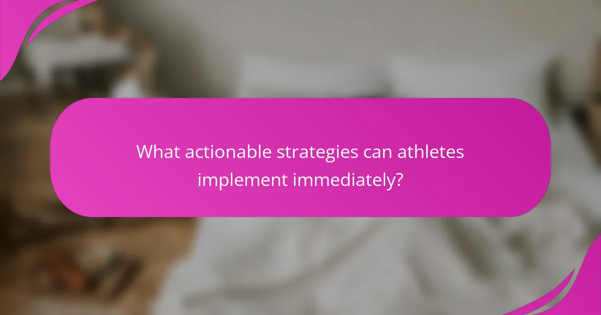 What actionable strategies can athletes implement immediately?
