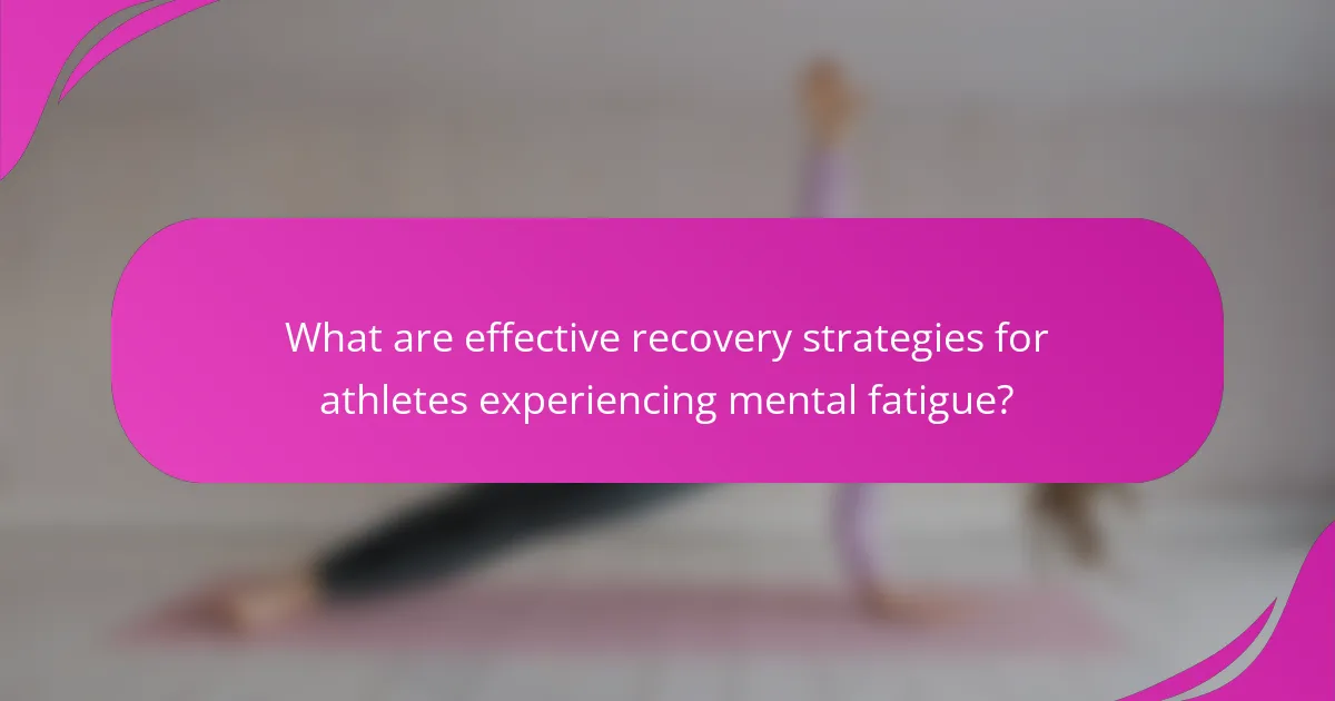 What are effective recovery strategies for athletes experiencing mental fatigue?