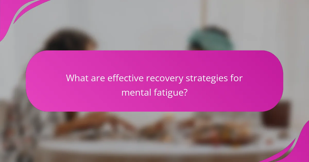 What are effective recovery strategies for mental fatigue?