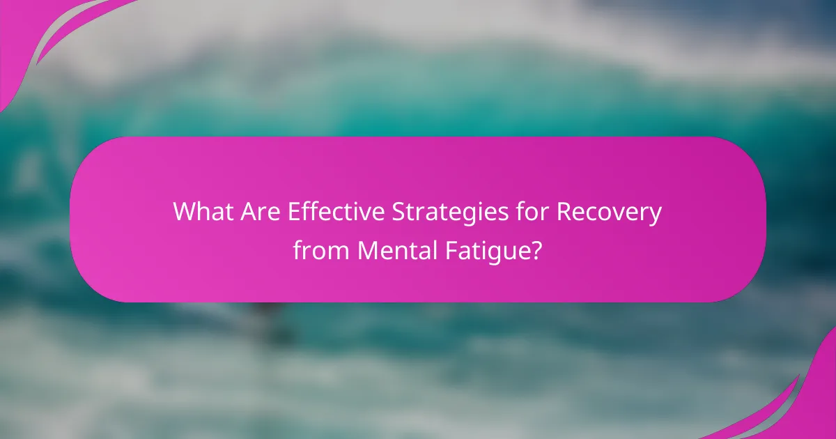 What Are Effective Strategies for Recovery from Mental Fatigue?