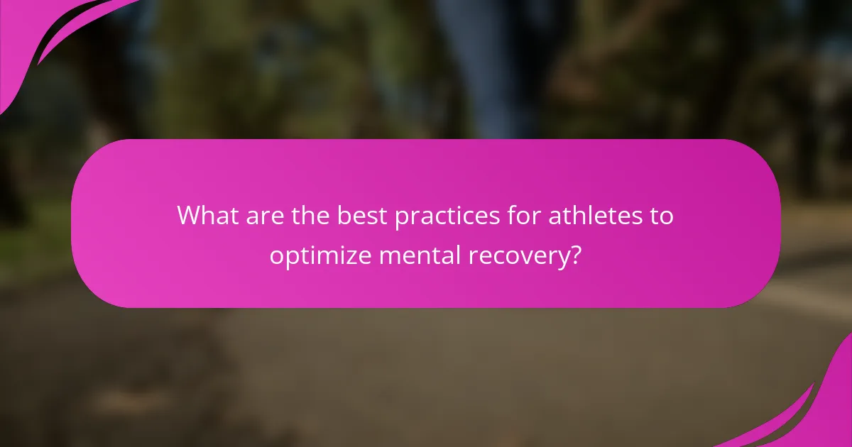 What are the best practices for athletes to optimize mental recovery?