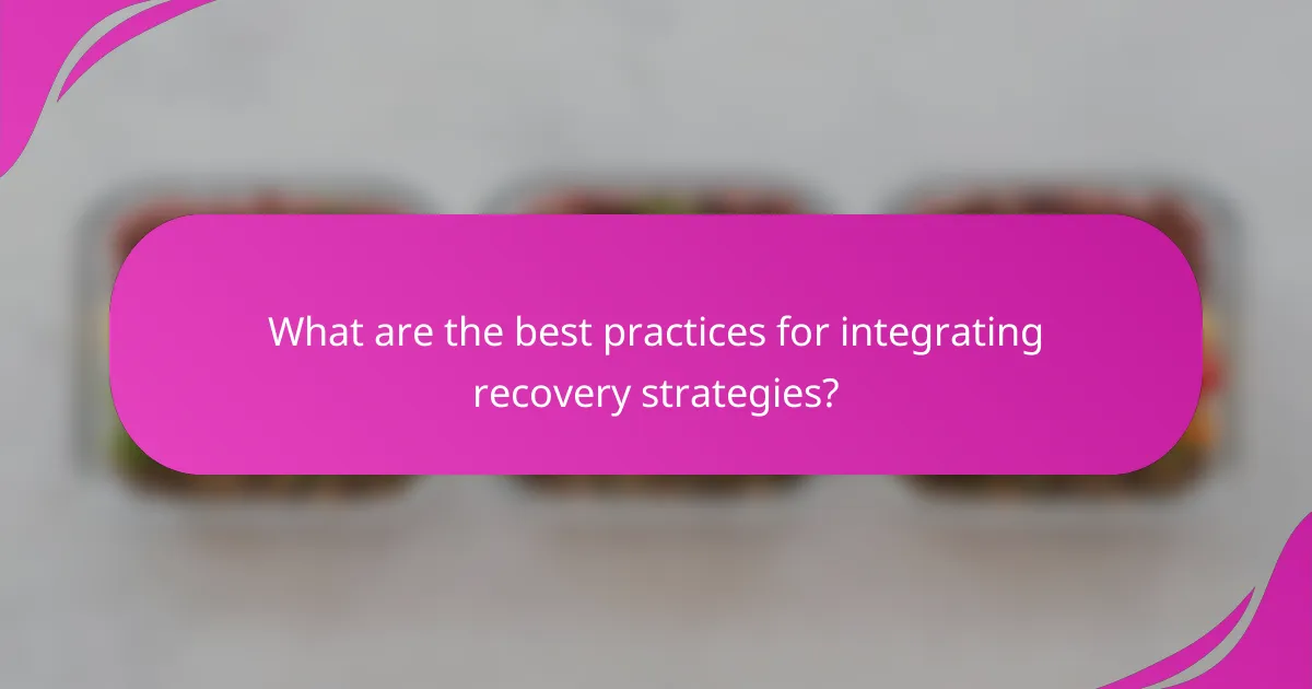What are the best practices for integrating recovery strategies?