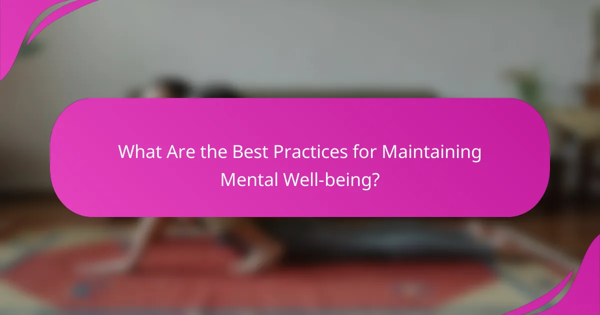 What Are the Best Practices for Maintaining Mental Well-being?