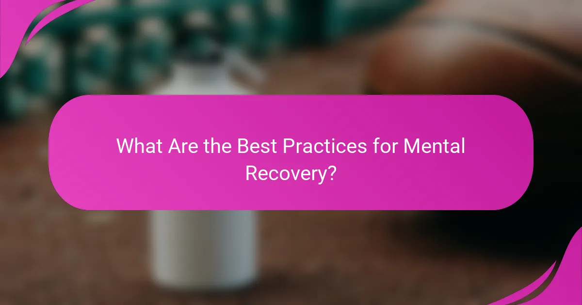 What Are the Best Practices for Mental Recovery?