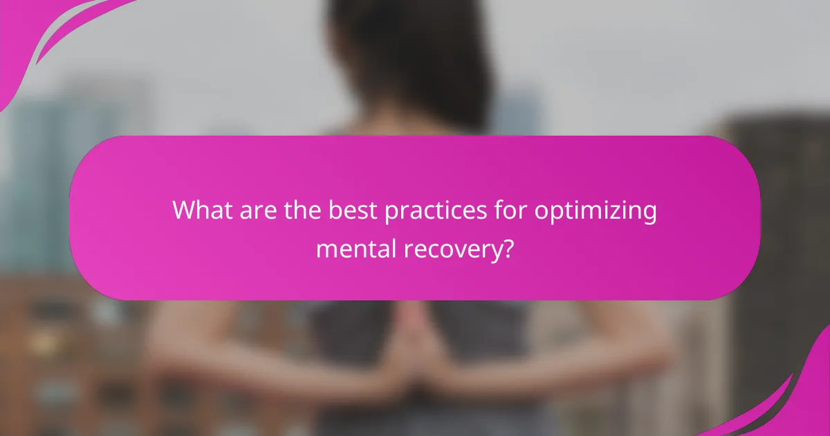 What are the best practices for optimizing mental recovery?