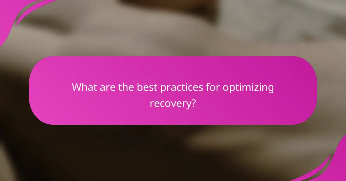 What are the best practices for optimizing recovery?