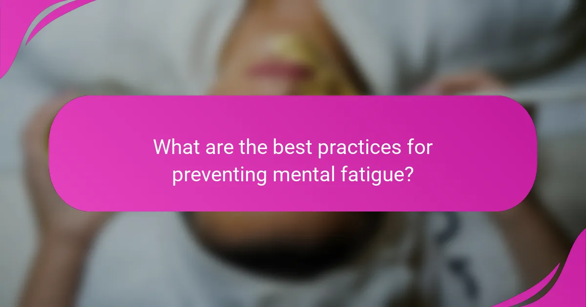 What are the best practices for preventing mental fatigue?