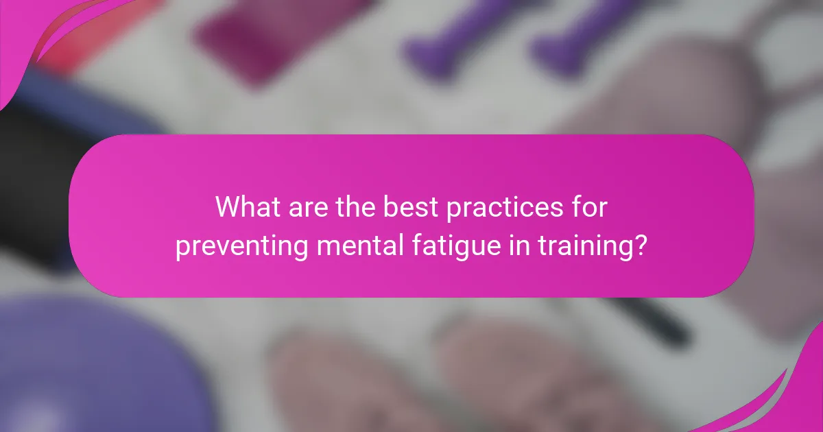 What are the best practices for preventing mental fatigue in training?