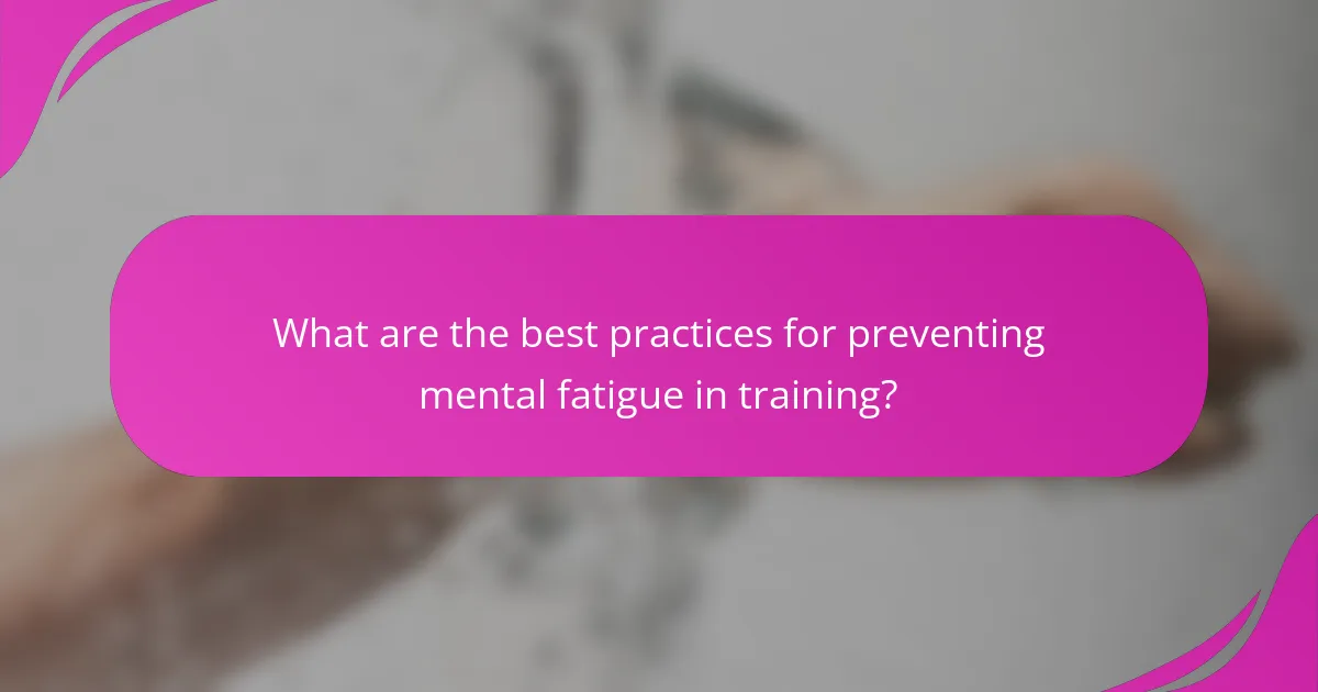 What are the best practices for preventing mental fatigue in training?