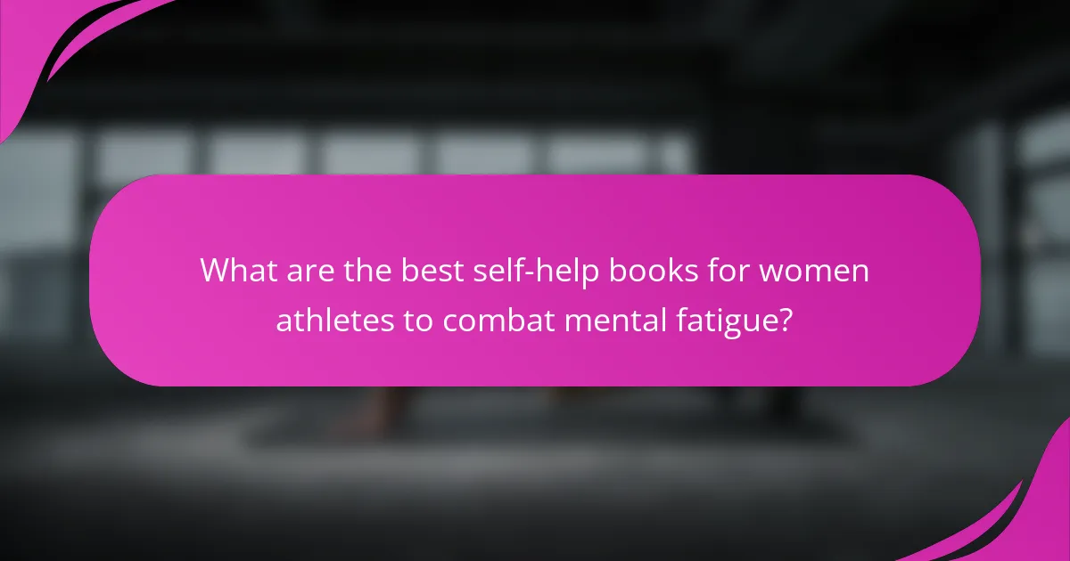 What are the best self-help books for women athletes to combat mental fatigue?