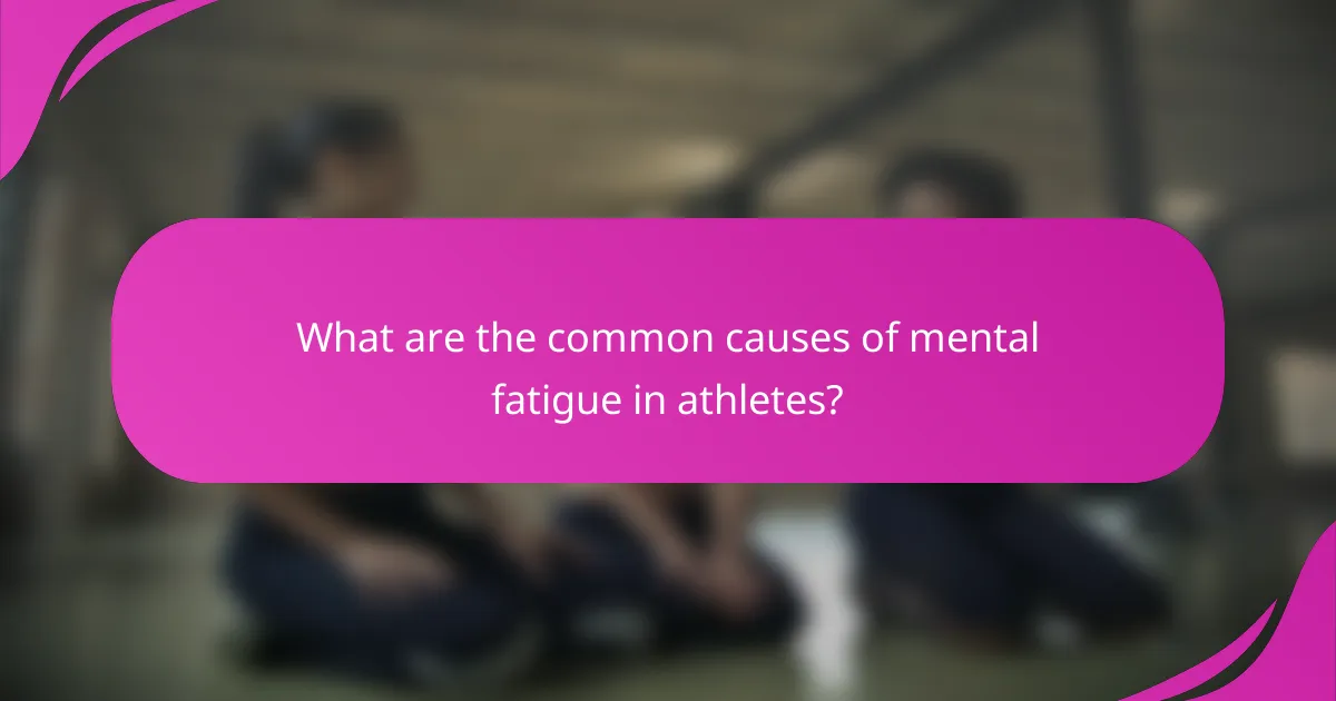 What are the common causes of mental fatigue in athletes?