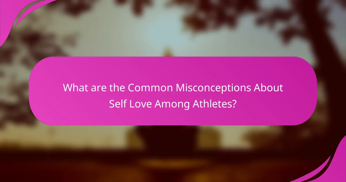 What are the Common Misconceptions About Self Love Among Athletes?