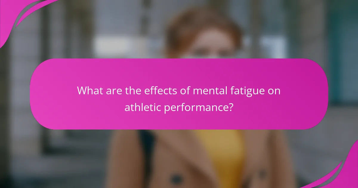 What are the effects of mental fatigue on athletic performance?