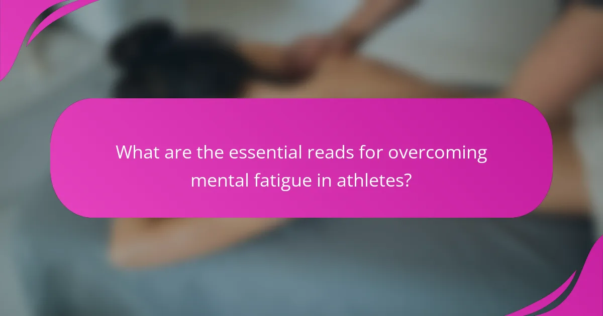 What are the essential reads for overcoming mental fatigue in athletes?