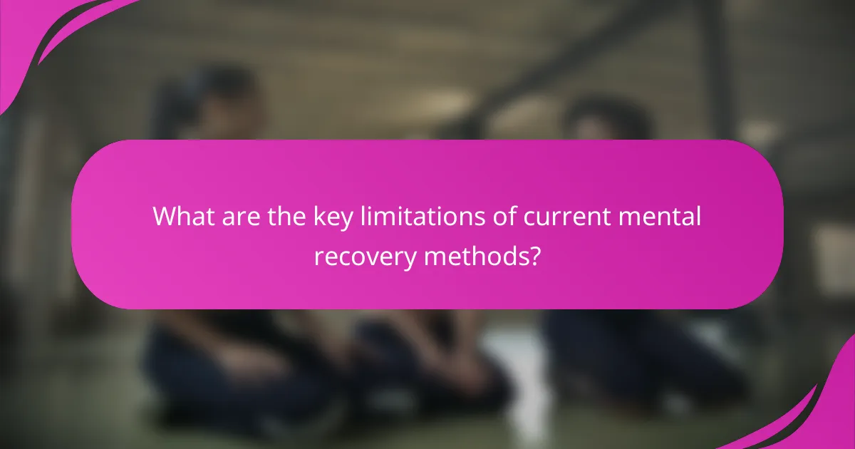 What are the key limitations of current mental recovery methods?