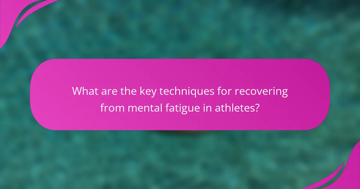 What are the key techniques for recovering from mental fatigue in athletes?