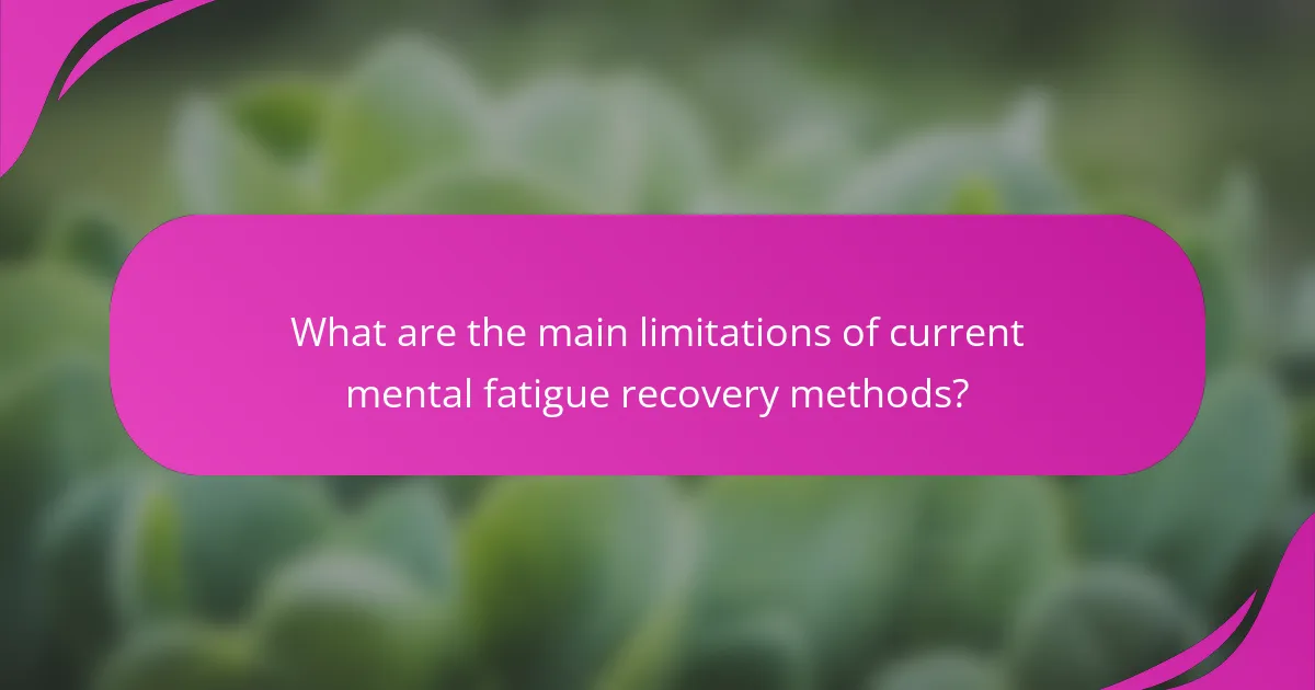 What are the main limitations of current mental fatigue recovery methods?
