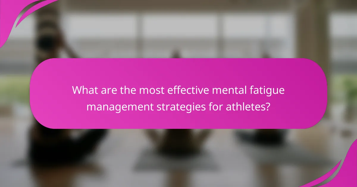 What are the most effective mental fatigue management strategies for athletes?