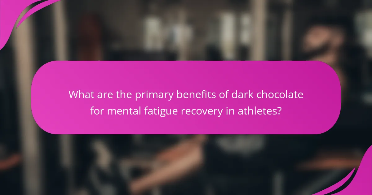 What are the primary benefits of dark chocolate for mental fatigue recovery in athletes?