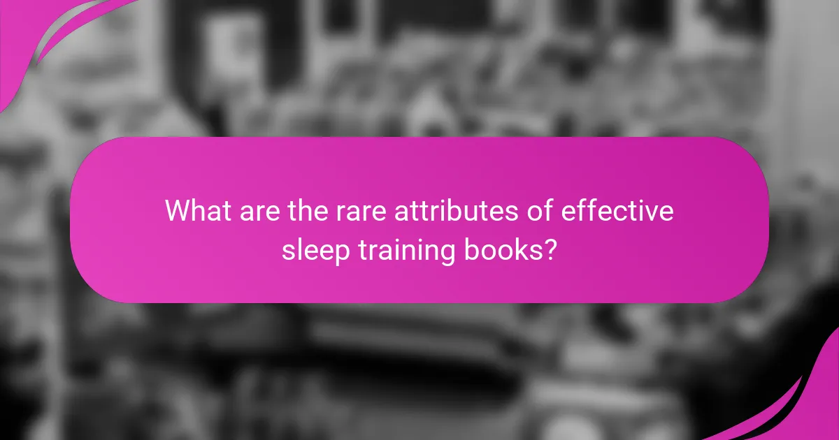 What are the rare attributes of effective sleep training books?