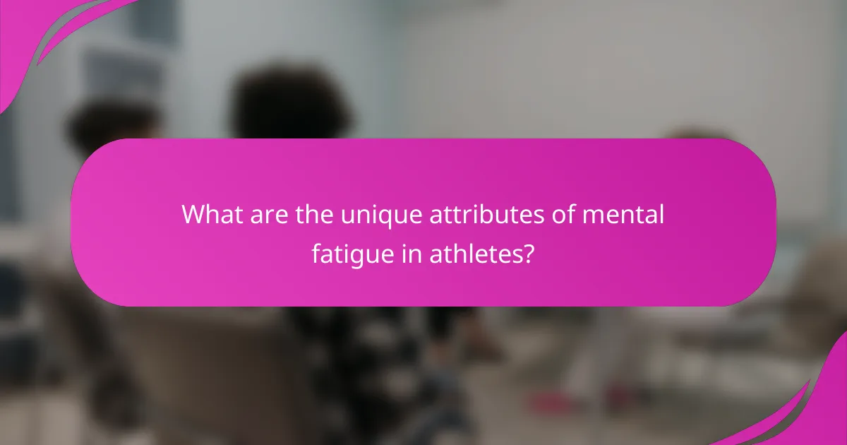 What are the unique attributes of mental fatigue in athletes?