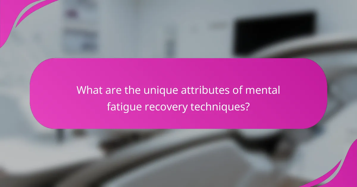 What are the unique attributes of mental fatigue recovery techniques?