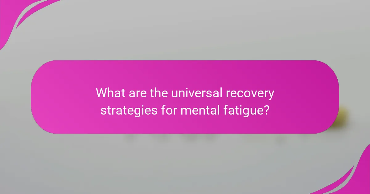 What are the universal recovery strategies for mental fatigue?