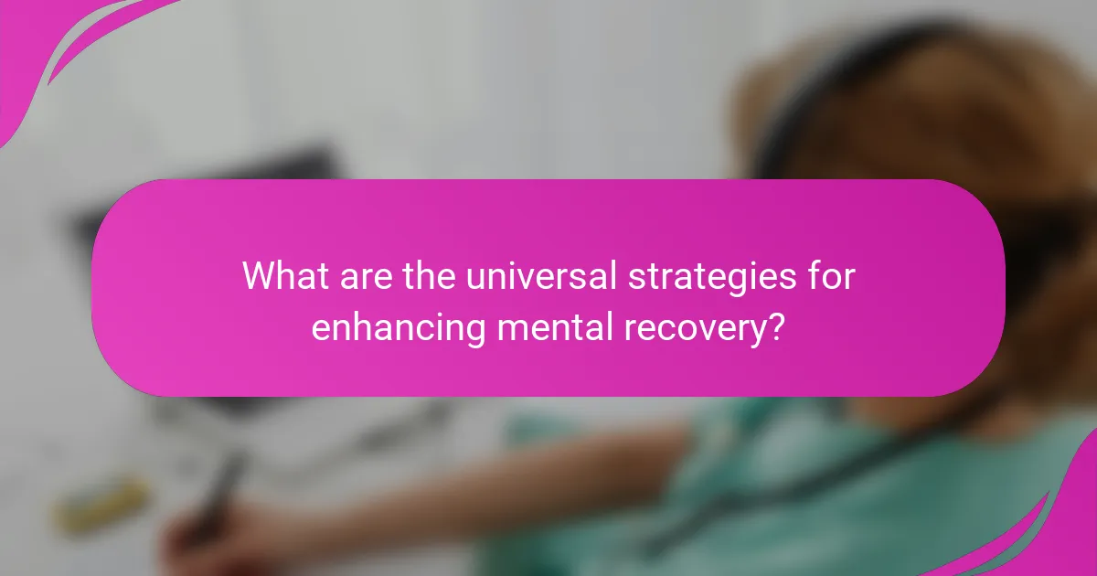 What are the universal strategies for enhancing mental recovery?