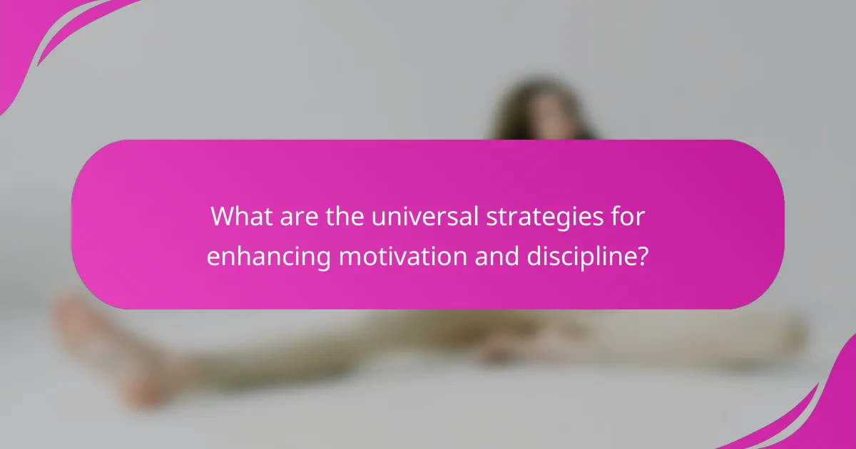 What are the universal strategies for enhancing motivation and discipline?