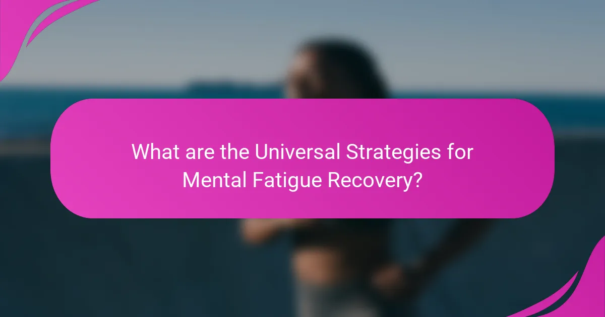 What are the Universal Strategies for Mental Fatigue Recovery?