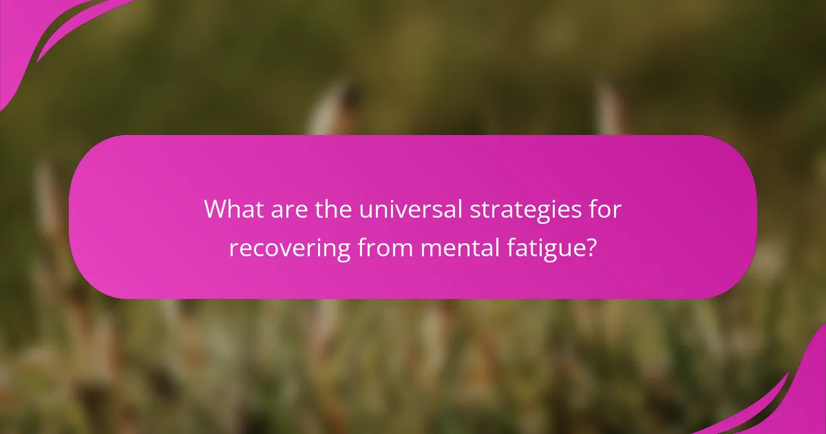 What are the universal strategies for recovering from mental fatigue?