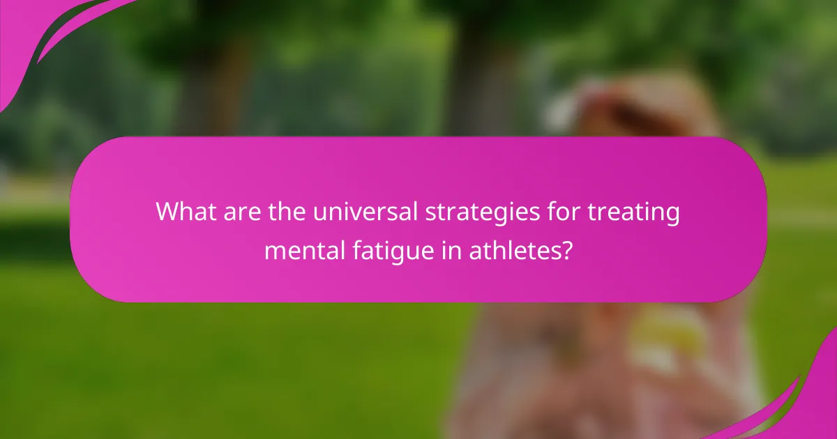What are the universal strategies for treating mental fatigue in athletes?