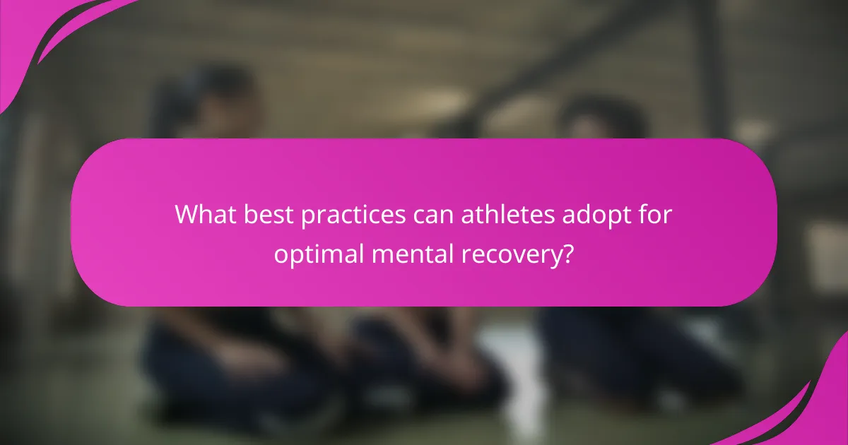 What best practices can athletes adopt for optimal mental recovery?
