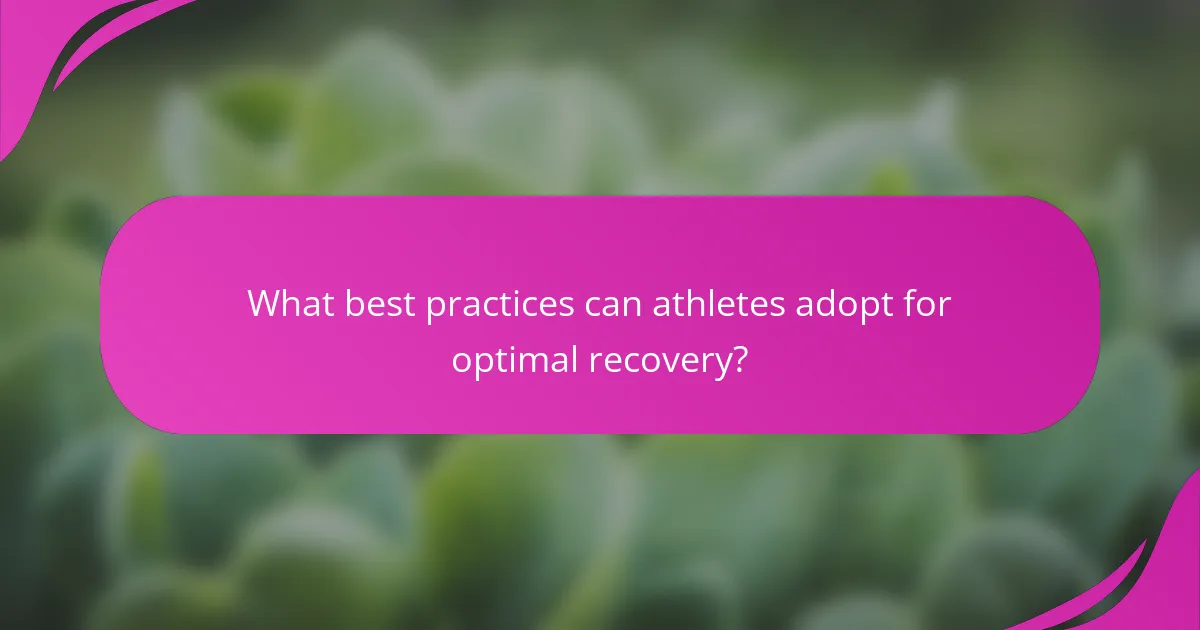 What best practices can athletes adopt for optimal recovery?