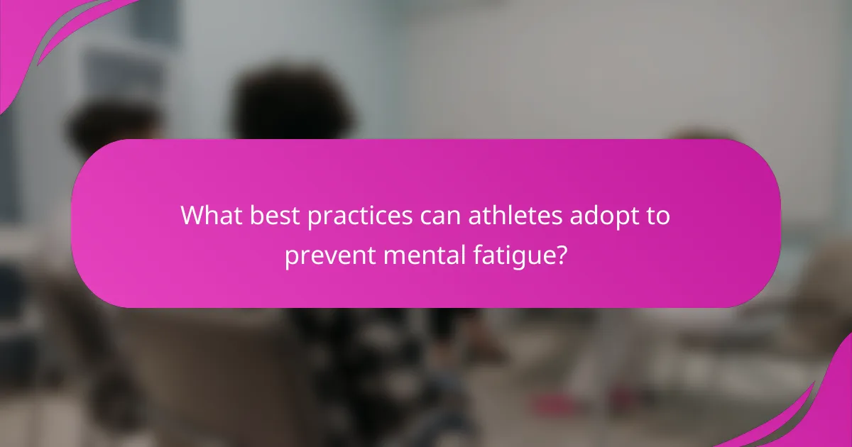 What best practices can athletes adopt to prevent mental fatigue?