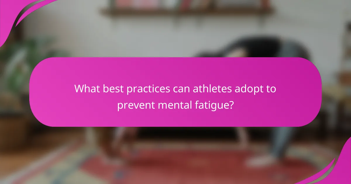 What best practices can athletes adopt to prevent mental fatigue?