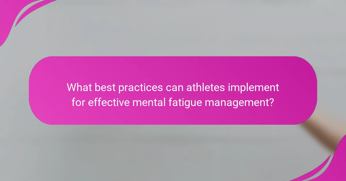 What best practices can athletes implement for effective mental fatigue management?