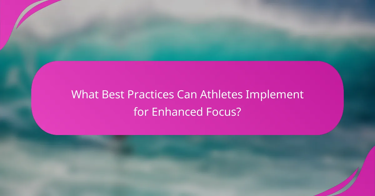 What Best Practices Can Athletes Implement for Enhanced Focus?