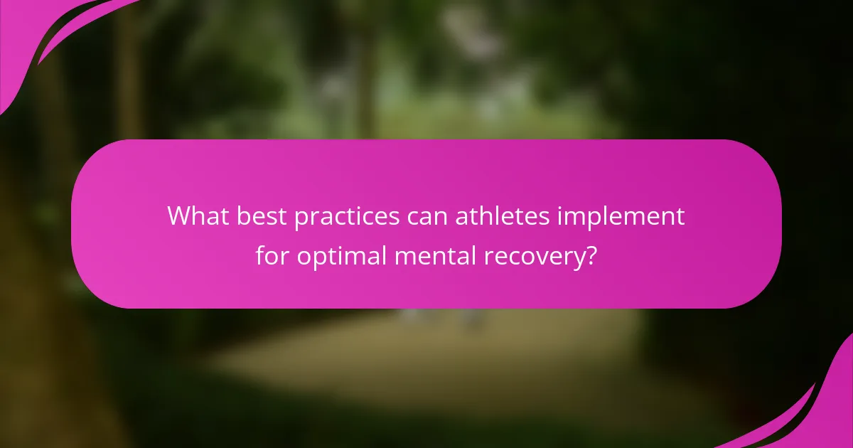 What best practices can athletes implement for optimal mental recovery?