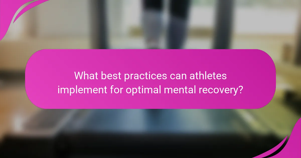 What best practices can athletes implement for optimal mental recovery?