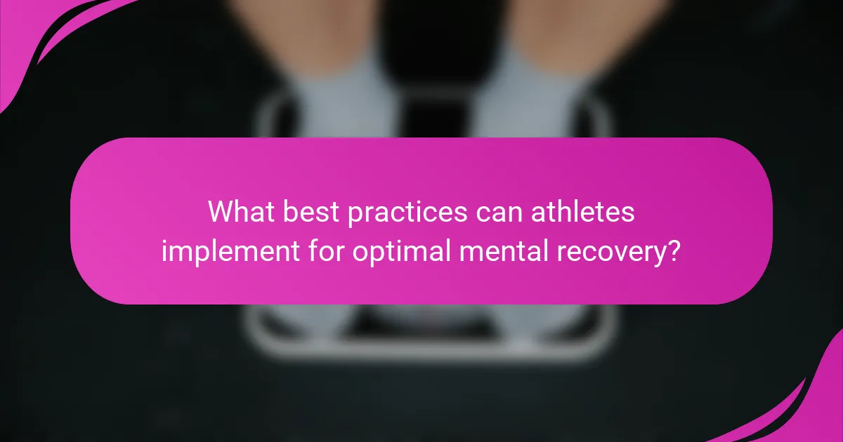 What best practices can athletes implement for optimal mental recovery?